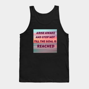 Arise Awake And Stop Not Till The Goal Is Reached - 3 Tank Top